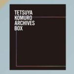 TETSUYA KOMURO ARCHIVES BOX